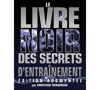 Le Livre Noir des Secrets d'Entrainement: Edition Augmentee