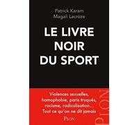 Le livre noir du sport - Violences sexuelles, homophobie, paris truqués, racisme, radicalisation...: Violences sexuelles, radicalisation, ... paris truqués... tout ce qu'on ne dit jamais.
