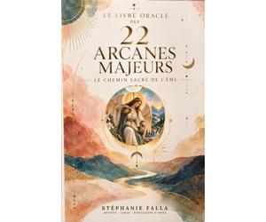 Le livre oracle des 22 arcances majeurs: le chemin sacré de l'âme