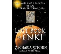 Le livre perdu d'Enki : Mémoires et prophéties d'un dieu extraterrestre