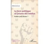 Le livre politique au prisme des médias Adrien de Calan (Auteur)