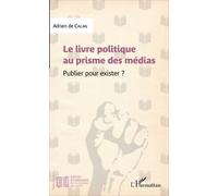 Le Livre Politique Au Prisme Des Médias - Publier Pour Exister ?