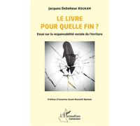 Le livre pour quelle fin ?: Essai sur la responsabilité sociale de l’écriture