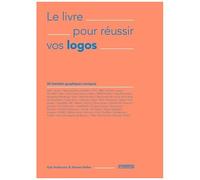 Le Livre Pour Réussir Vos Logos - 50 Identités Graphiques Iconiques