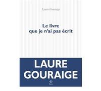 Le livre que je n'ai pas écrit Laure Gouraige (Auteur)
