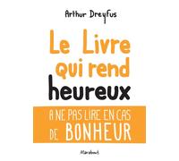 Le livre qui rend heureux: A ne pas lire en cas de bonheur