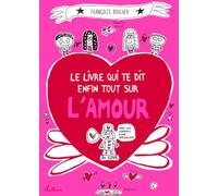 Le livre qui te dit enfin tout sur l'amour