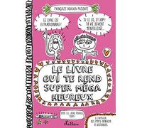 Le Livre qui te rend super méga heureux - Françoize Boucher - Nathan - broché - Album jeunesse dès 6 ans
