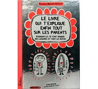 Le livre qui t'explique enfin tout sur les parents: Version collector