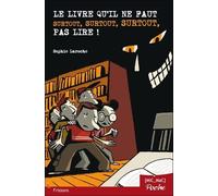 Le livre qu'il ne faut surtout, surtout, surtout, pas lire ! (poche)