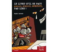 Le livre qu'il ne faut surtout, surtout, surtout, pas lire ! (poche)