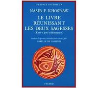 Le Livre réunissant les deux sagesses Kitãb-e Jãmi'al-Hikmatayn - Nãsir-E Khosraw - Fayard - broché - Livre