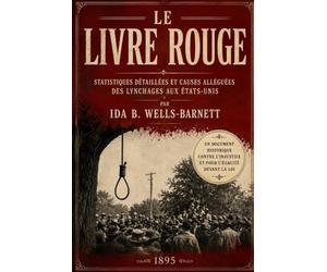 Le Livre Rouge: Statistiques détaillées et causes alléguées des lynchages aux États-Unis