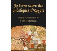 Le livre sacré des gnostiques d'Egypte - Fabrice Bardeau - Lanore - broché - Etude