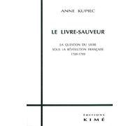 Le Livre-Sauveur. La Question Du Livre Sous La Revolution Francaise 1789-1799