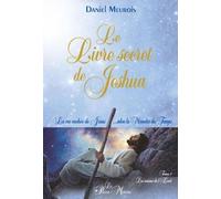 Le Livre Secret De Jeshua - La Vie Cachée De Jésus... Selon La Mémoire Du Temps T1
