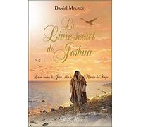 Le livre secret de Jeshua Tome 2 - La vie cachée de Jésus selon la Mémoire du Temps