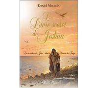 Le livre secret de Jeshua Tome 2 - La vie cachée de Jésus selon la Mémoire du Temps La vie cachée de Jésus selon la mémoire du temps - Daniel Meurois - Du Passe-Monde - broché - Essai