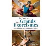 Le livre secret des Grands exorcismes Tome 1 - Ses formules et ses applications