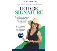 Le Livre Signature: Pour coachs, thérapeutes, consultants et experts : transformez votre expérience en parcours vers votre offre premium