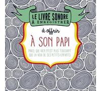 Le livre sonore à enregistrer pour offrir à son papi: Parce que rien n'est plus précieux que la voix de ceux qu'on aime