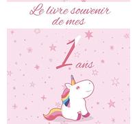 Le livre souvenir de mes 1 ans: Joyeux anniversaire - Cadeau d'anniversaire Son Jubilé Livre à Personnaliser Accessoires Journal Intime Decoration Idee - Thème: Licorne