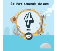 Le livre souvenir de mes 4 ans: Livre à personnaliser pour garçon - Joyeux anniversaire - Thème pirate