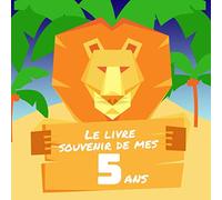 Le livre souvenir de mes 5 ans: Joyeux anniversaire - Cadeau d'anniversaire Son Jubilé Livre à Personnaliser Accessoires Journal Intime Decoration Idee - Thème: Lion, Palmier
