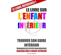Le Livre sur l'Enfant Intérieur (couverture souple): Trouver son guide intérieur, éradiquer ses petites voix négatives.