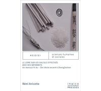 Le livre sur les calculs effectués avec des bâtonnets Un manuscrit du - iième siècle excavé à zhangjiashan - Remi Anicotte - Inalco Presses - broché - Essai