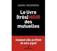 Daniel Rosenweg – Le Livre (très) noir des mutuelles – Et pourquoi il faut s'en passer – Broché