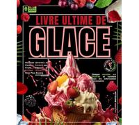 Le livre ultime de Glace : Recettes Diverses et Faciles : Sorbets aux Fruits, Gâteaux et Crèmes Glacés, et Bien Plus Encore .