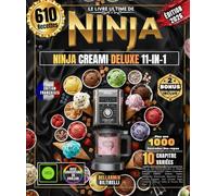 LE LIVRE ULTIME DE NINJA CREAMI DELUXE 11-IN-1: Plus de 610 Recettes Faciles et Simples pour Débutant et Pro, Glaces Crémeuses, Gelatos Italiens, ... Créations Keto et Paléo et Bien Plus !