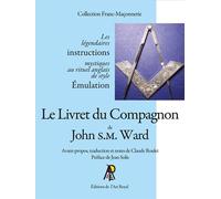 Le Livret du Compagnon de John S.M. Ward Avant-propos, traduction et notes de Claude Roulet - Préface de Jean Solis - John S.M. Ward - Art Royal - broché - Essai