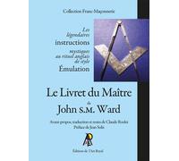 Le Livret du Maître de John S.M. Ward Avant-propos, traduction et notes de Claude Roulet - Préface de Jean Solis - John S.M. Ward - Art Royal - broché - Essai