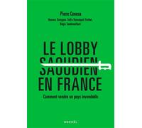 Le Lobby saoudien en France Comment vendre un pays invendable - Pierre Conesa - Denoël - broché - Essai