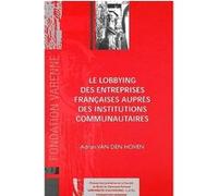 Le lobbying des entreprises françaises auprès des institutions communautaires Adrian Van den Hoven (Auteur)