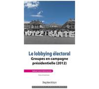 Le Lobbying Électoral - Groupes En Campagne Présidentielle (2012)