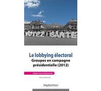 Le lobbying électoral Guillaume Courty (Auteur), Julie Gervais (Auteur)