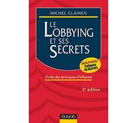 Le Lobbying et ses secrets : Guide des techniques d'influence