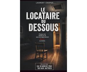 Le locataire du dessous: Chaque nuit, quelqu'un vit sous son appartement. Scrrrt. La chaise