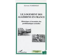 Le logement des algériens en France Historique et inventaire des problématiques actuelles - Sylvestre Tchibindat - L'harmattan - broché - Essai