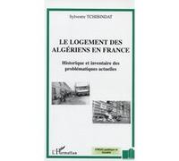 Le logement des algériens en France Historique et inventaire des problématiques actuelles - Sylvestre Tchibindat - L'harmattan - broché - Essai