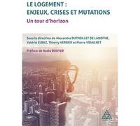 Le logement - Enjeux, crises et mutations Nadia -Préface- Bouyer (Auteur), Pierre Vidailhet (Auteur), Thierry Verrier (Auteur), Valérie Elbaz (Auteur), Alexandra Du Theil de la Mothe (Auteur)