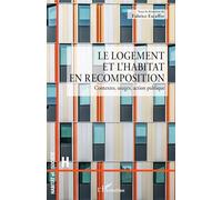Le logement et l'habitat en recomposition: Contextes, usages, action publique