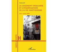 Le logement insalubre et l'hygiénisation de la vie quotidienne: Paris (1830-1990)