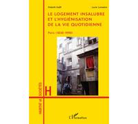 Le logement insalubre et l'hygiénisation de la vie quotidienne Paris (1830-1990) - Elsbeth Kalff - L'harmattan - broché - Etude