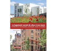Le logement social de 1850 à nos jours: Architectures remarquables, prototypes, modes et modèles