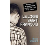 Le Logis Saint-François Maison de redressement « Il fallait être fort, viril... » - Bruno Chesnard - Librinova - broché - Témoignage