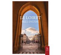 Le Loiret - Pages d'histoire - Olivier Gaudefroy - Nouvelles Editions Sutton - broché - Essai